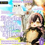 I'd Rather Have a Cat Than a Harem! Reincarnated Into the World of an Otome Game as a Cat-Loving Vil cover image