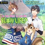 So You Want to Live the Slow Life? a Guide to Life in the Beastly Wilds, Volume 1 cover image