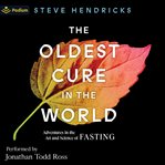 The Oldest Cure in the World: Adventures in the Art and Science of Fasting cover image