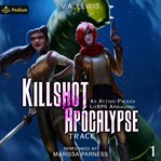 Killshot Apocalypse: An Action-Packed LitRPG Apocalypse cover image