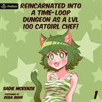 Reincarnated Into a Time-Loop Dungeon as a LVL100 Catgirl Chef! cover image