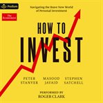 How to Invest : Navigating the Brave New World of Personal Investment cover image