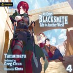 My Quiet Blacksmith Life in Another World: Volume 4 cover image