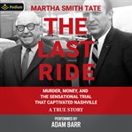 The Last Ride: Murder, Money, and the Sensational Trial That Captivated Nashville cover image