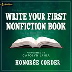 Write Your First Nonfiction Book : A Primer for Aspiring Authors cover image