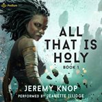 All That Is Holy: An Apocalyptic Progression-Fantasy Epic cover image