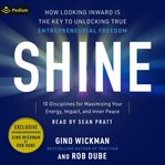 Shine : How Looking Inward Is the Key to Unlocking True Entrepreneurial Freedom cover image