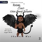 A Beginner's Guide to Revenge, Chaos, and Other Absurd Escapades cover image