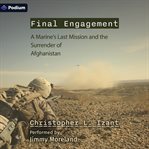 Final Engagement : A Marine's Last Mission and the Surrender of Afghanistan cover image