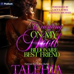 Crushing on My Hood Billionaire Best Friend cover image