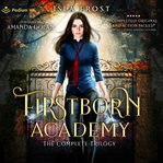 Firstborn Academy: The Complete Trilogy : Books #1-3. Firstborn Academy cover image