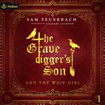 The Gravedigger's Son and the Waif Girl: Volume 1 cover image