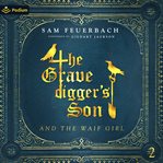 The Gravedigger's Son and the Waif Girl: Volume 2 cover image