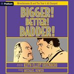 Bigger! Better! Badder! : Wrestlemania III and the Year It All Changed cover image