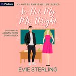 So Not My Mr. Wright : My Not So Fairytale Life cover image