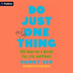 Do Just One Thing : 365 Ideas for a Better You, Life, and Planet cover image