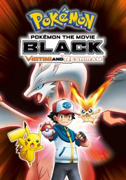 Pokémon, the movie, black, Victini and Reshiram ; : Pokémon, the movie, white, Victini and Zekrom