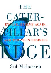 The caterpillar's edge : evolve, evolve again, and thrive in business cover image