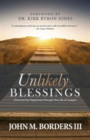 Unlikely blessings. Discovering Happiness through the Life of Joseph cover image