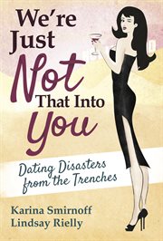 We're just not that into you : dating disasters from the trenches cover image