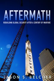Aftermath. Rebuilding Global Security After a Century of Warfare cover image