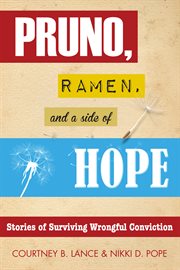 Pruno, Ramen, and a side of hope : stories of surviving wrongful conviction cover image