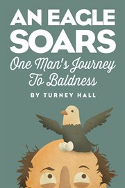 An eagle soars. One Man's Journey to Baldness cover image