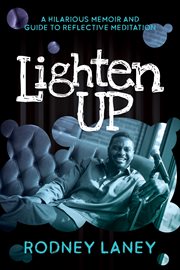 LIGHTEN UP : a hilarious memoir and guide to reflective meditation cover image