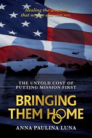 Bringing them home : the untold cost of putting mission first cover image