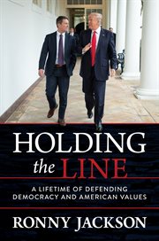 Holding the Line : a Lifetime of Defending Democracy and American Values cover image
