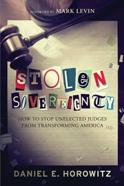 Stolen sovereignty. How to Stop Unelected Judges from Transforming America cover image