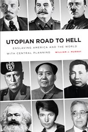 Utopian road to hell : enslaving america and the world with central planning cover image