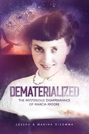 Dematerialized : the mysterious disappearance of Marcia Moore cover image