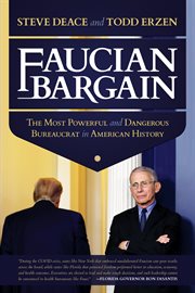 Faucian bargain : the most powerful and dangerous bureaucrat in American history cover image
