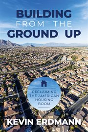 Building from the ground up : reclaiming the American housing boom cover image