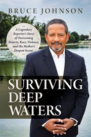 Surviving Deep Waters : A Legendary Reporter's Story of Overcoming Poverty, Race, Violence, and His Mother's Deepest Secret cover image