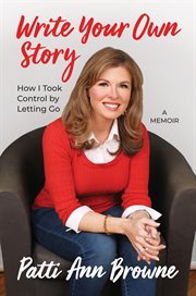 Write your own story : how I took control by letting go : a  memoir cover image
