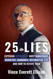 25 Lies : exposing Democrats' most dangerous, seductive, damnable, destructive lies and how to refute them cover image