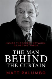 The man behind the curtain : inside the secret network of George Soros cover image