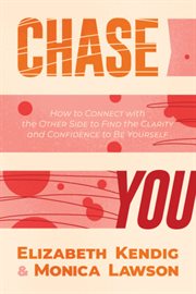 Chase you : how to connect with the other side to find the clarity and confidence to be yourself cover image