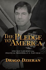 The Pledge to America : One Man's Journey from Political Prisoner to U.S. Navy SEAL cover image