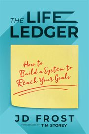 The life ledger : how to build a system to reach your goals cover image