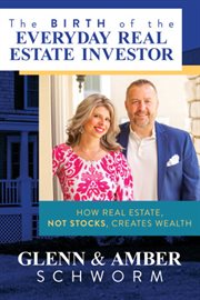 The Birth of the Everyday Real Estate Investor : How Real Estate, Not Stocks, Creates Wealth cover image