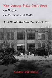 Why Johnny still can't read or write or understand math : and what we can do about it cover image