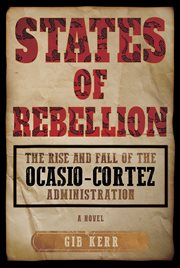 States of rebellion : The rise and fall of the Ocasio-Cortez administration cover image
