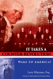 It takes a counter-revolution : wake up America! cover image