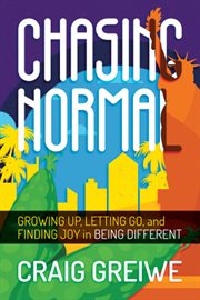 Chasing Normal : Growing Up, Letting Go, and Finding Joy in Being Different cover image