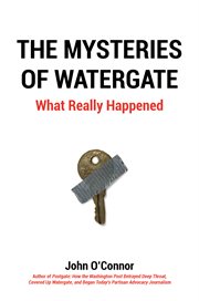 The mysteries of Watergate : what really happened cover image