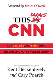 This was cnn : How Sex, Lies, and Spies Undid the World's Worst News Network cover image
