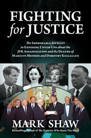 Fighting for justice : the improbable journey to exposing cover-ups about the JFK assassination and the deaths of Marilyn Monroe and Dorothy Kilgallen cover image